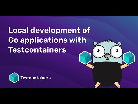 Local Development of Go Applications with Testcontainers