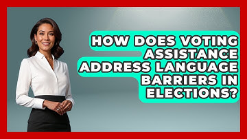 How Does Voting Assistance Address Language Barriers in Elections? | First Time Voter Expert News