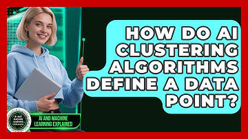 How Do AI Clustering Algorithms Define A Data Point? - AI and Machine Learning Explained