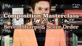 Composition Masterclass #2: Seven Sharps and Score Order
