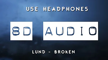 Lund - Broken (8D AUDIO) 🎧