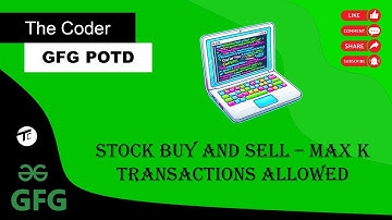 Stock Buy and Sell – Max K Transactions Allowed | GFG today POTD | GFG 160 | DAY 125 | GFG POTD