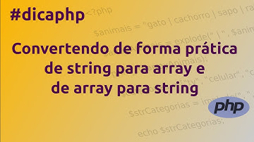 Dica de PHP - Convertendo de forma prática de string para array e de array para string