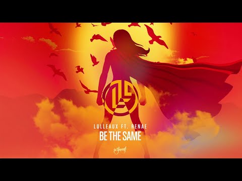 Lulleaux, Renae - Be The Same (feat. Renae)