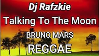 Bruno Mars ( REGGAE ) - Talking To The Moon Ft Dj Rafzkie Reggaeton