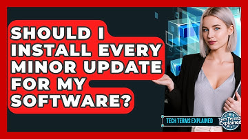 Should I Install Every Minor Update For My Software? - Tech Terms Explained