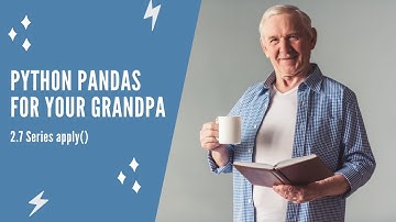 Python Pandas For Your Grandpa - 2.7 Series apply()