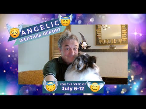 Angelic Weather Report for July 6 to 12, 2025