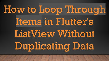 How to Loop Through Items in Flutter
