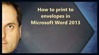 How to print to envelopes in Microsoft Word 2013 видео печать на конвертах