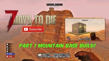 7 Days To Die Epic Mountain Base Build Tutorial Part 1