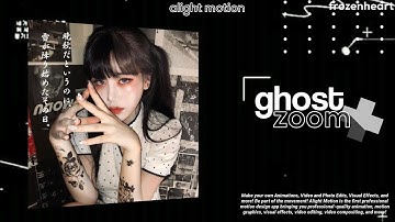 ghost zoom | alight motion tutorial | frozenheart