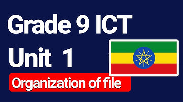 grade 9 ICT unit 1 , organization of file (Ethiopia Curriculum )