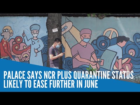 Palace says NCR Plus quarantine status likely to ease further in June