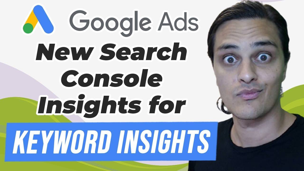 Using Google's New Search Console Insights For Keyword Insights In Google Ads