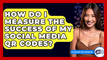 How Do I Measure The Success Of My Social Media QR Codes? - Everyday-Networking