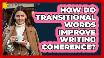 How Do Transitional Words Improve Writing Coherence? - Lexicon Lounge