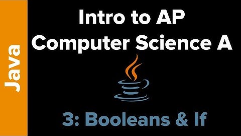 AP Computer Science Unit 3: Boolean Expressions and If Statements