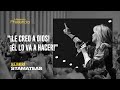 "¡Le creo a Dios! ¡Él lo va a hacer!"
Por Alejandra Stamateas