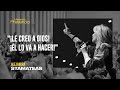 "¡Le creo a Dios! ¡Él lo va a hacer!"
 Por Alejandra Stamateas