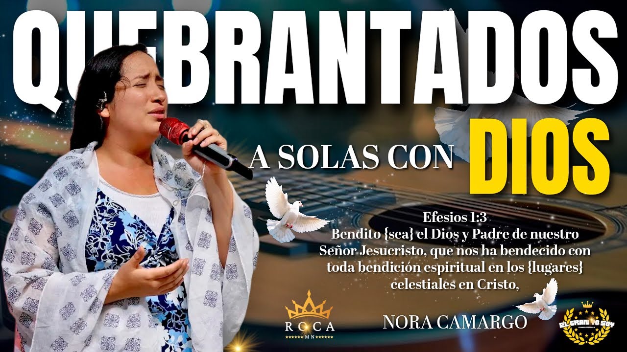Quebrantados en Adoraciones | 1 HORA COMPLETA EN EL ESPÍRITU | Nora Camargo
