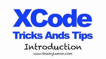 XCode Tricks And Tips Introduction - Geeky Lemon Development