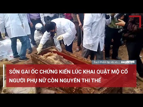 Sởn gai ốc chứng kiến lúc khai quật mộ cổ, người phụ nữ còn nguyên thi thể | VTC News