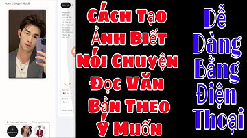 Cách Tạo Ảnh Biết Nói Chuyện Dễ Dàng Trên Điện Thoại, Lâm CT