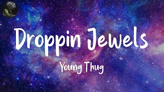 Droppin Jewels (Lyrics) - Young Thug