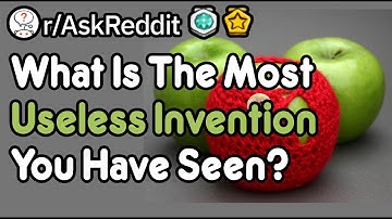 What Is The Most Useless Invention You Have Seen?  (r/AskReddit)