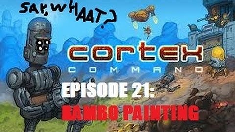 Cortex Command - Episode 21 -  Rambo Painting