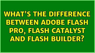 What's the difference between Adobe Flash Pro, Flash Catalyst and Flash Builder? (3 Solutions!!) Net Worth