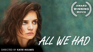 All We Had | DRAMA FEATURE FILM | Katie Holmes | Free Movie