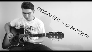 Video thumbnail of "ORGANEK - O MATKO! [Sebastian i Kajoj cover]"