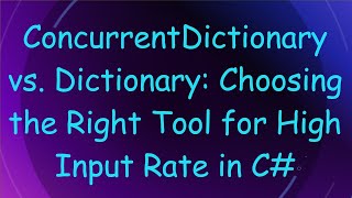 Famous ConcurrentDictionary vs. Dictionary: Choosing the Right Tool for High Input Rate in C# Net Worth