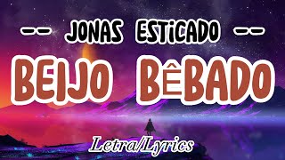 JONAS ESTICADO - BEIJO BÊBADO ( LETRA / LYRICS )