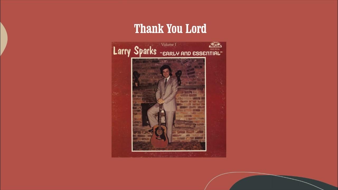 Thank You Lord - Larry Sparks Thank You Lord - Larry Sparks