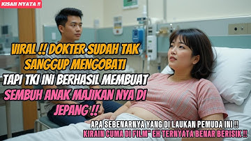 🔴 Kisah Nyata Tki Indonesia‼️Dokter Sudah Menyerah Tki Ini Berhasil sembuhkan Anak Bos Di Jepang⁉️