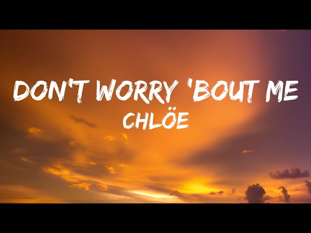 Music Downloader Converter Chl e Don t Worry Bout Me Lyrics music-downloader-converter-chl-e-don-t-worry-bout-me-lyrics