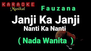 Karaoke - Janji ka Janji Nanti ka Nanti / Fauzana - Nada Rendah WANITA