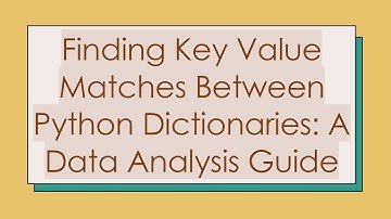 Finding Key Value Matches Between Python Dictionaries: A Data Analysis Guide