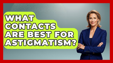 What Contacts Are Best For Astigmatism? - Optometry Knowledge Base