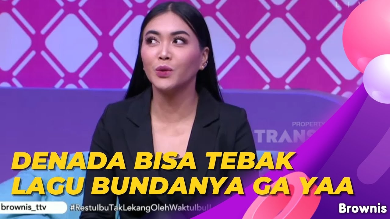 Denada Di Tes Untuk Tebak Lagu Yang Dinyanyikan Oleh Bundanya, Tepat Ga Yaa | BROWNIS (22/4/22) P2