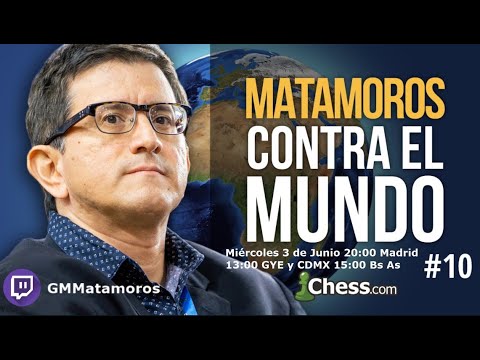 GM Matamoros contra el Mundo #10