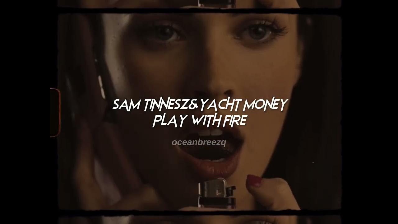 Sam tinnesz. Yacht money)фото. Play with fire sam tinnesz текст. Перевод play with fire feat. Play with fire sam tinnesz feat.