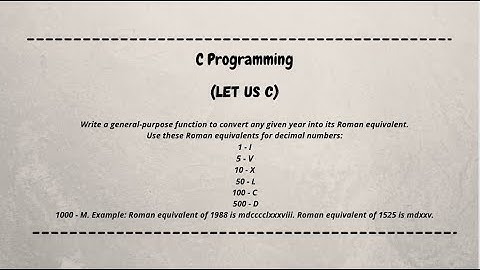 Write a function to convert any given year into its Roman equivalent || let us c || coding machine