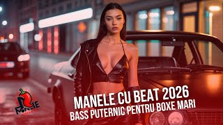 Manele Cu Beat 2026 🔊 Bass Puternic Pentru Boxe Mari | Manele Piperate