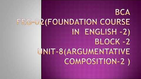BCA || FEG-02(Foundation course in  English -2) ||BLOCK -2||UNIT-8(Argumentative composition-2 )