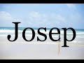 How To Pronounce Josep🌈🌈🌈🌈🌈🌈Pronunciation Of Josep