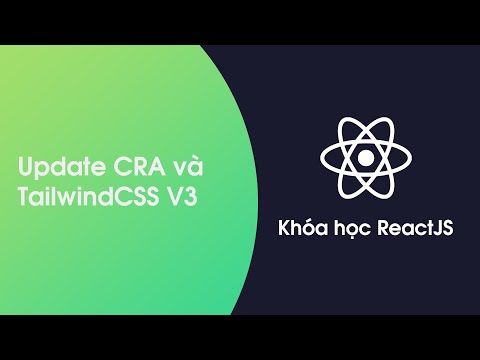 #1 Khóa học ReactJS – Bài 44: Cập nhật CRA và TailwindCSS Version3 Mới Nhất